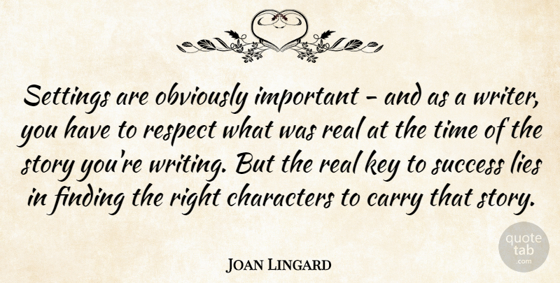 Joan Lingard Quote About Carry, Characters, Finding, Key, Lies: Settings Are Obviously Important And...