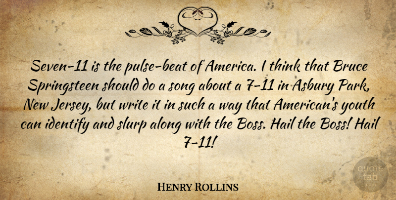 Henry Rollins Quote About Along, Bruce, Hail, Identify: Seven 11 Is The Pulse...
