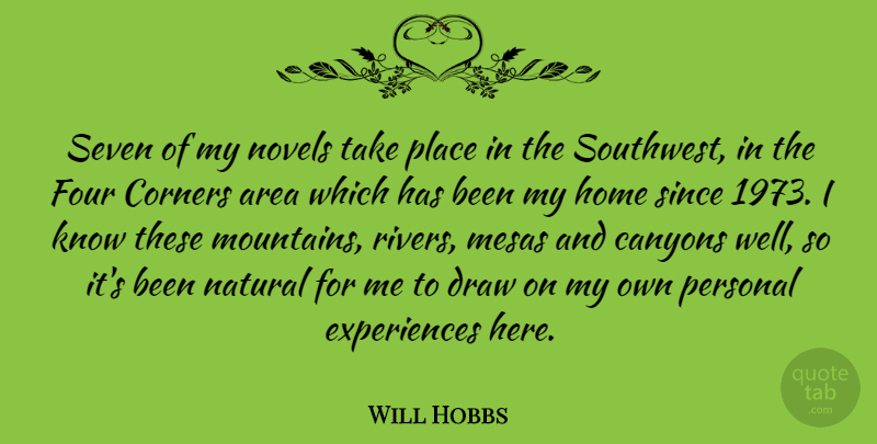 Will Hobbs Quote About Area, Corners, Draw, Four, Home: Seven Of My Novels Take...