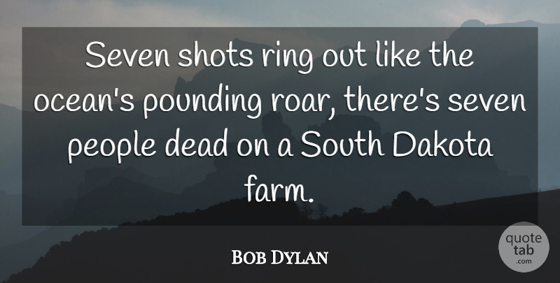 Bob Dylan Quote About Ocean, People, Insanity: Seven Shots Ring Out Like...