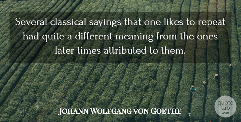 Johann Wolfgang von Goethe Quote About Likes, Different, Different Meanings: Several Classical Sayings That One...