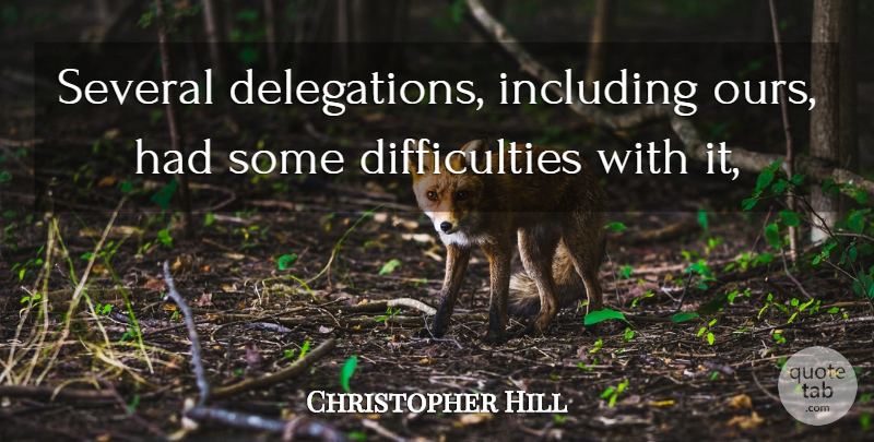 Christopher Hill Quote About Including, Several: Several Delegations Including Ours Had...