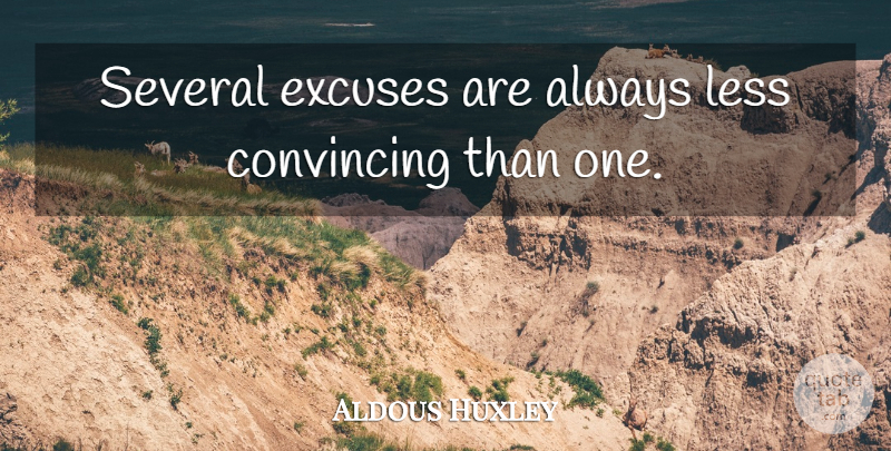 Aldous Huxley Quote About Inspirational, Life, Failure: Several Excuses Are Always Less...