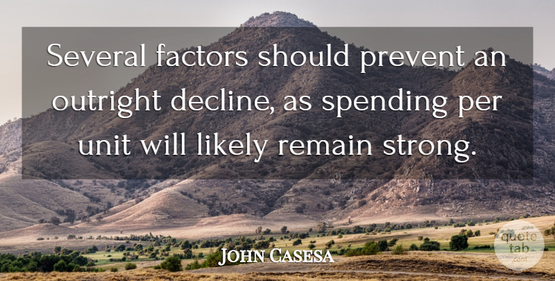 John Casesa Quote About Factors, Likely, Outright, Per, Prevent: Several Factors Should Prevent An...