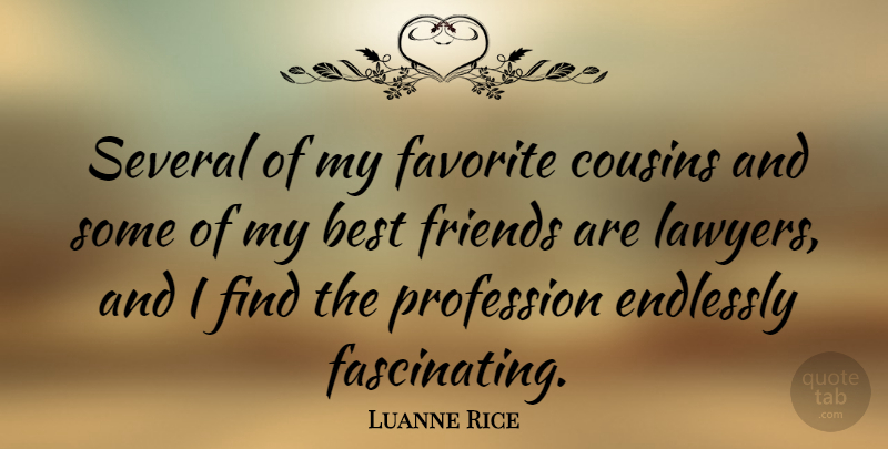 Luanne Rice Quote About Best, Endlessly, Favorite, Profession, Several: Several Of My Favorite Cousins...