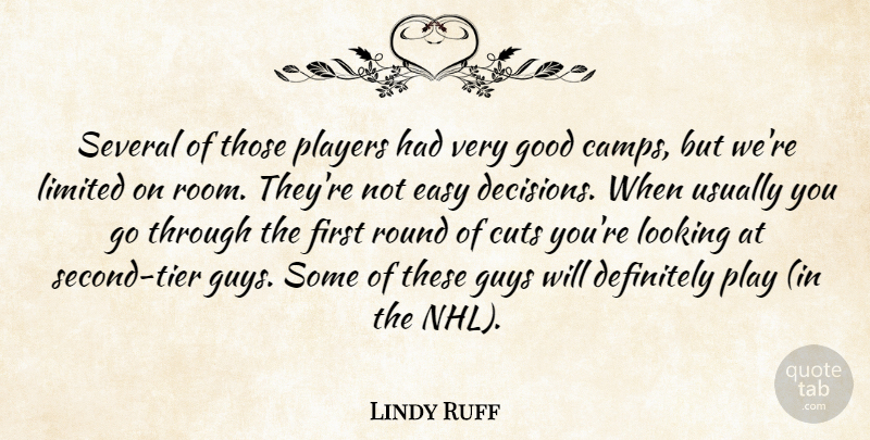 Lindy Ruff Quote About Cuts, Definitely, Easy, Good, Guys: Several Of Those Players Had...