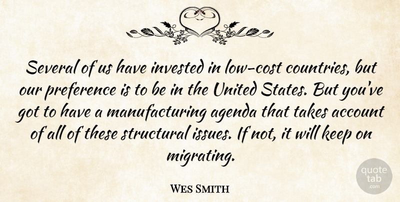 Wes Smith Quote About Account, Agenda, Invested, Preference, Several: Several Of Us Have Invested...