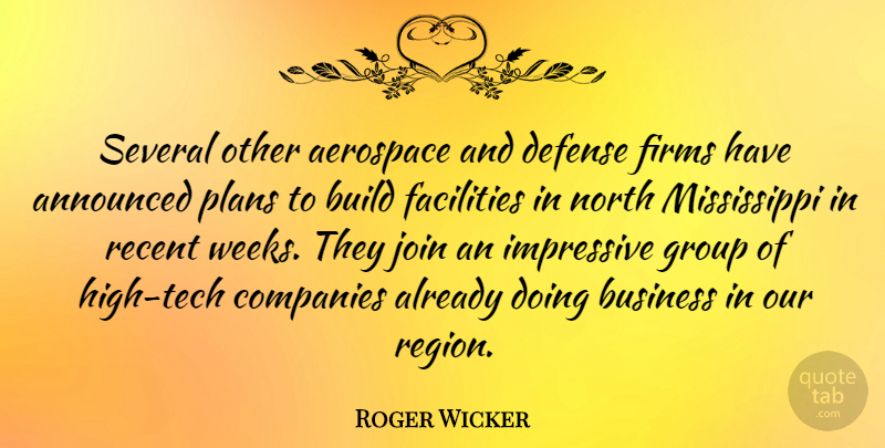 Roger Wicker Quote About Technology, Aerospace, Groups: Several Other Aerospace And Defense...