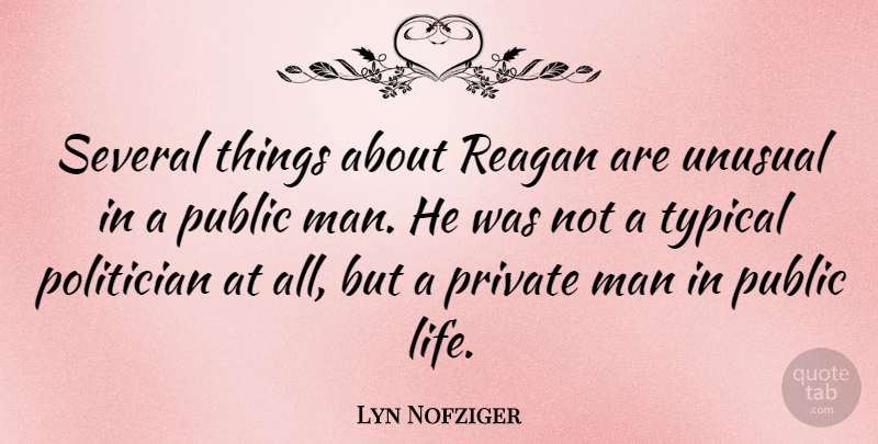 Lyn Nofziger Quote About Men, Typical, Politician: Several Things About Reagan Are...