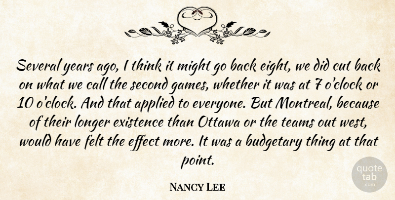 Nancy Lee Quote About Applied, Budgetary, Call, Cut, Effect: Several Years Ago I Think...