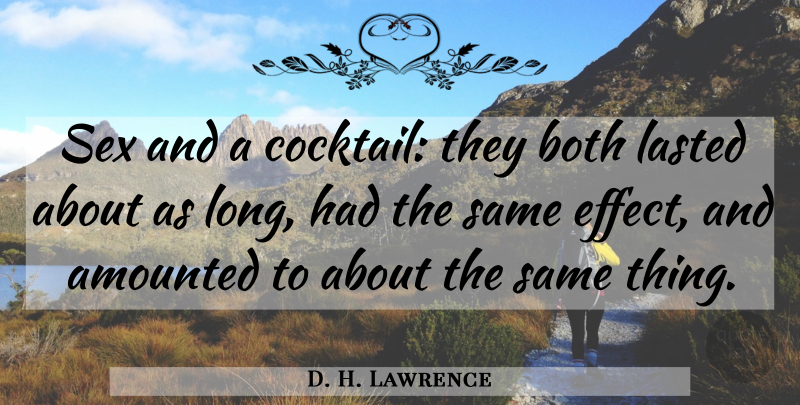 D. H. Lawrence Quote About Sex, Long, Cocktails: Sex And A Cocktail They...