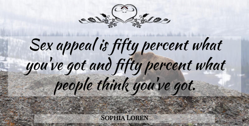 Sophia Loren Quote About Appeal, People: Sex Appeal Is Fifty Percent...