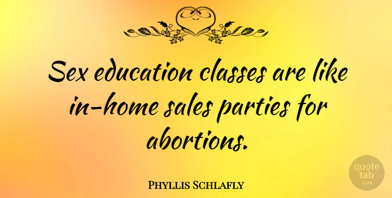 Phyllis Schlafly Quote About Education, Sex, Party: Sex Education Classes Are Like...
