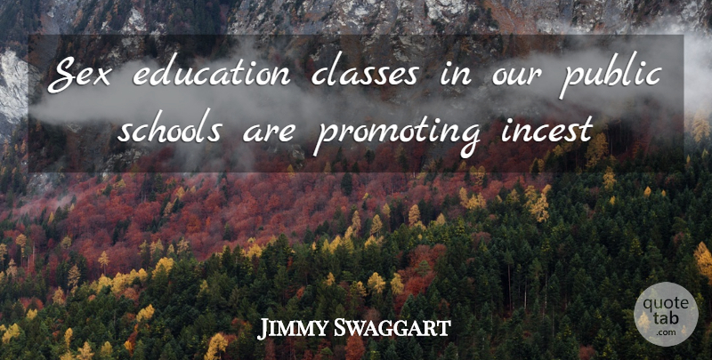 Jimmy Swaggart Quote About Classes, Education, Promoting, Public, Schools: Sex Education Classes In Our...