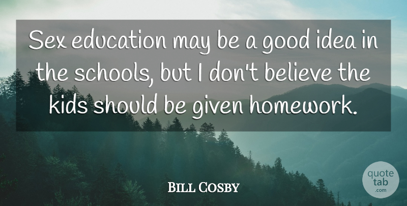 Bill Cosby Quote About Education, Sex, Believe: Sex Education May Be A...