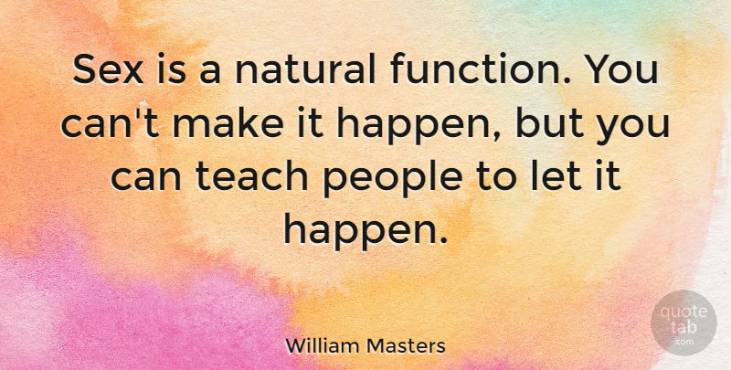 William Masters Quote About Natural, People: Sex Is A Natural Function...