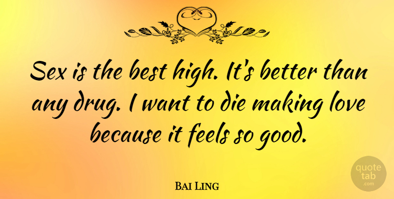 Bai Ling Quote About Sex, Love Is, Making Love: Sex Is The Best High...