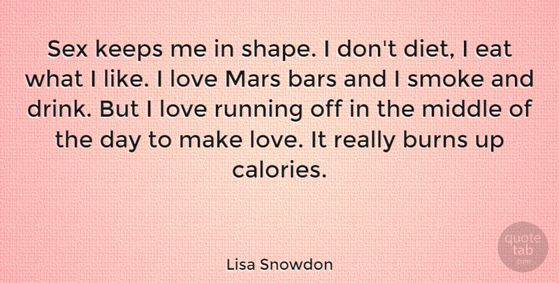 Lisa Snowdon Quote About Bars, Burns, Diet, Eat, Keeps: Sex Keeps Me In Shape...