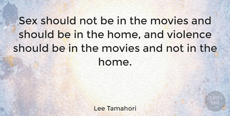 Lee Tamahori Quote About Home, Movies, Sex: Sex Should Not Be In...