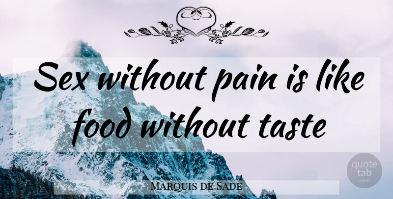 Marquis de Sade Quote About Sex, Pain, Taste: Sex Without Pain Is Like...