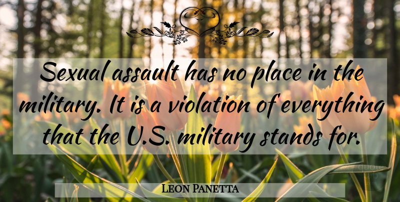 Leon Panetta Quote About Military, Assault, Violation: Sexual Assault Has No Place...