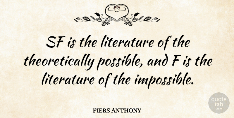Piers Anthony Quote About Literature, Impossible: Sf Is The Literature Of...