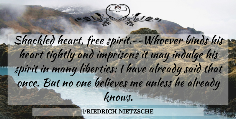 Friedrich Nietzsche Quote About Freedom, Believe, Heart: Shackled Heart Free Spirit Whoever...