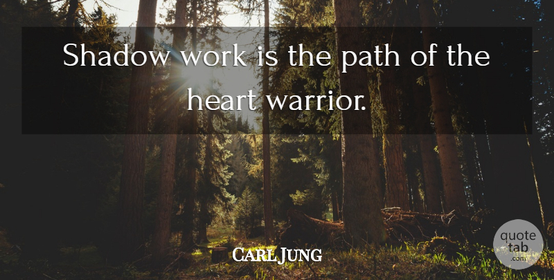 Carl Jung Shadow Work Is The Path Of The Heart Warrior Quotetab