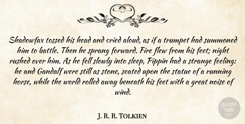 J. R. R. Tolkien Quote About Running, Horse, Sleep: Shadowfax Tossed His Head And...