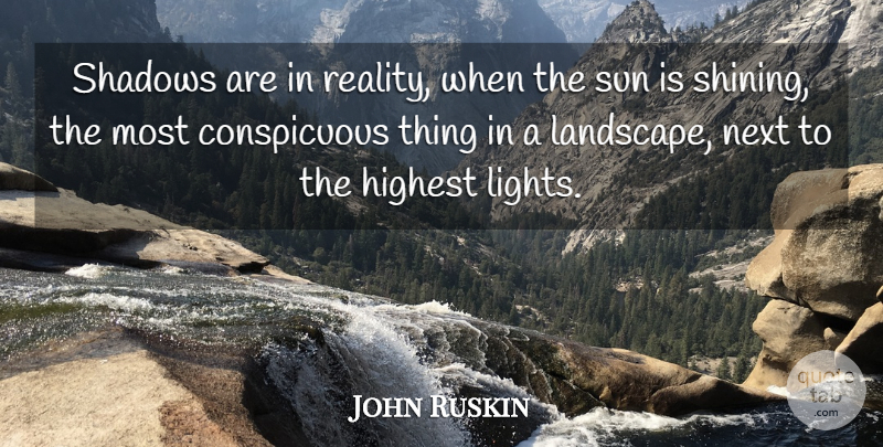 John Ruskin Quote About Reality, Light, Shining: Shadows Are In Reality When...