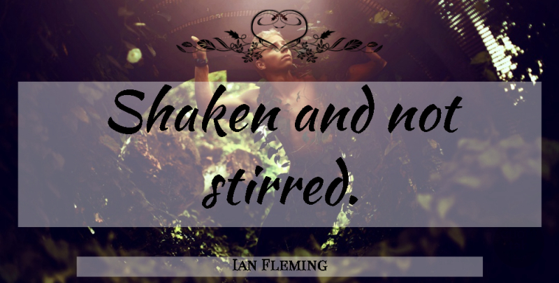 Ian Fleming Quote About Classic: Shaken And Not Stirred...