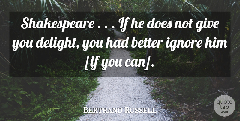 Bertrand Russell Quote About Giving, Delight, Doe: Shakespeare If He Does Not...