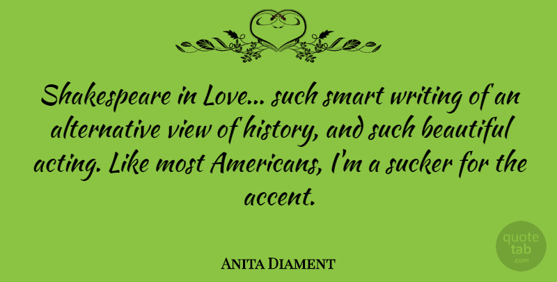 Anita Diament Quote About Beautiful, Smart, Writing: Shakespeare In Love Such Smart...