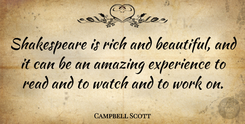 Campbell Scott Quote About Amazing, Experience, Rich, Shakespeare, Watch: Shakespeare Is Rich And Beautiful...