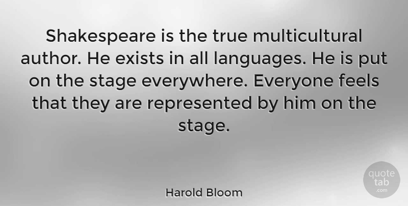 Harold Bloom Quote About Language, Stage, Multicultural: Shakespeare Is The True Multicultural...