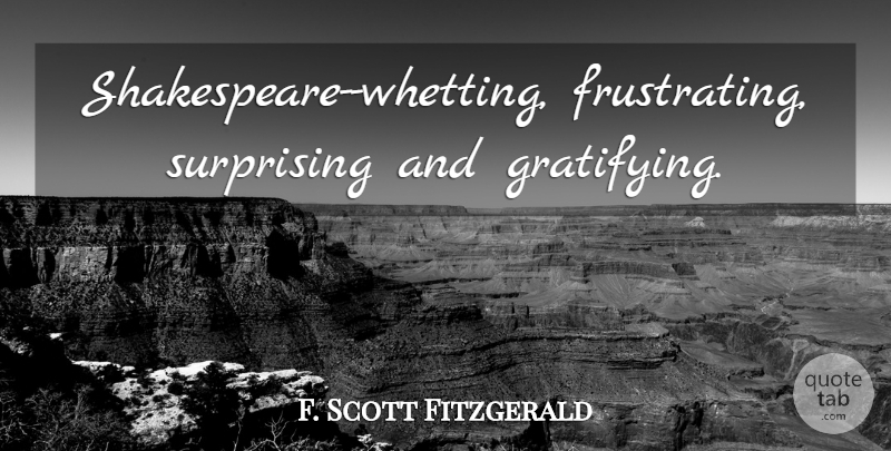 F. Scott Fitzgerald Quote About Frustrating, Surprising: Shakespeare Whetting Frustrating Surprising And...