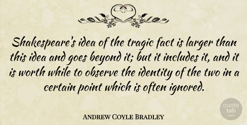 Andrew Coyle Bradley Quote About Ideas, Two, Identity: Shakespeares Idea Of The Tragic...
