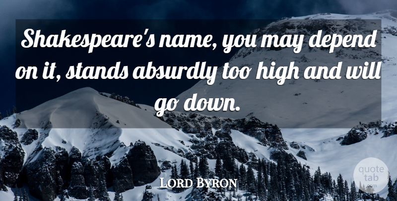 Lord Byron Quote About Names, May, Depends: Shakespeares Name You May Depend...