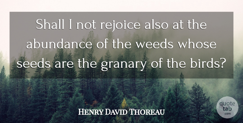 Henry David Thoreau Quote About Weed, Garden, Bird: Shall I Not Rejoice Also...