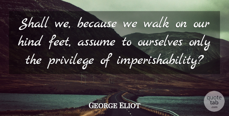 George Eliot Quote About Animal, Feet, Pet Loss: Shall We Because We Walk...