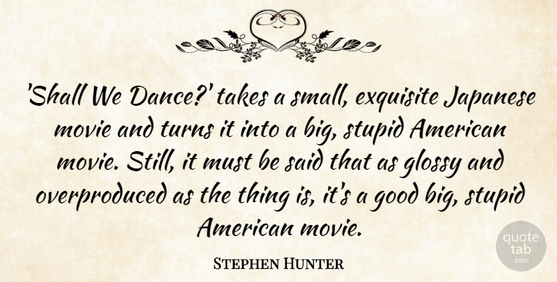 Stephen Hunter Quote About Exquisite, Good, Japanese, Stupid, Takes: Shall We Dance Takes A...