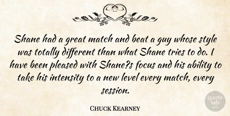 Chuck Kearney Quote About Ability, Beat, Focus, Great, Guy: Shane Had A Great Match...