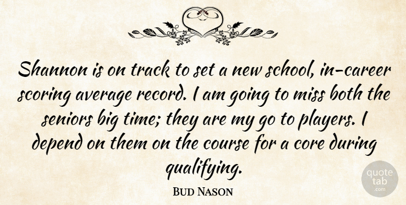 Bud Nason Quote About Average, Both, Core, Course, Depend: Shannon Is On Track To...