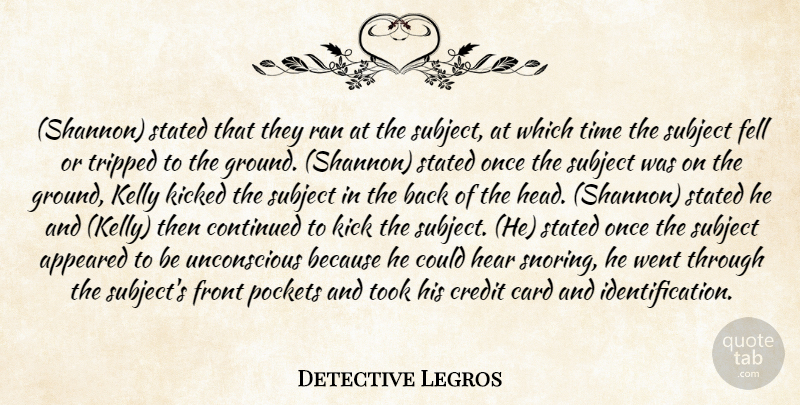 Detective Legros Quote About Appeared, Card, Continued, Credit, Fell: Shannon Stated That They Ran...