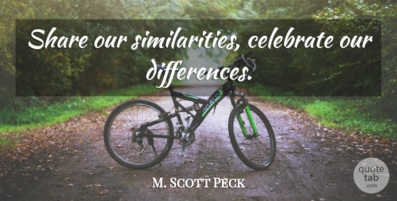 M. Scott Peck Quote About Soulmate, Acceptance, Differences: Share Our Similarities Celebrate Our...
