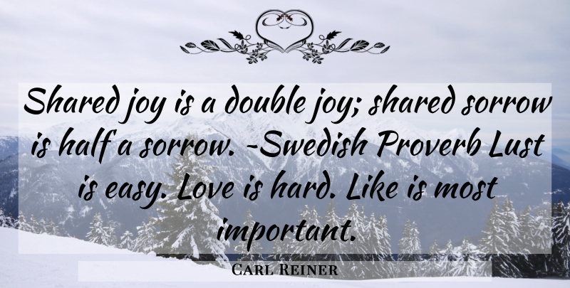 Carl Reiner Quote About Relationship, Love Is, Joy: Shared Joy Is A Double...