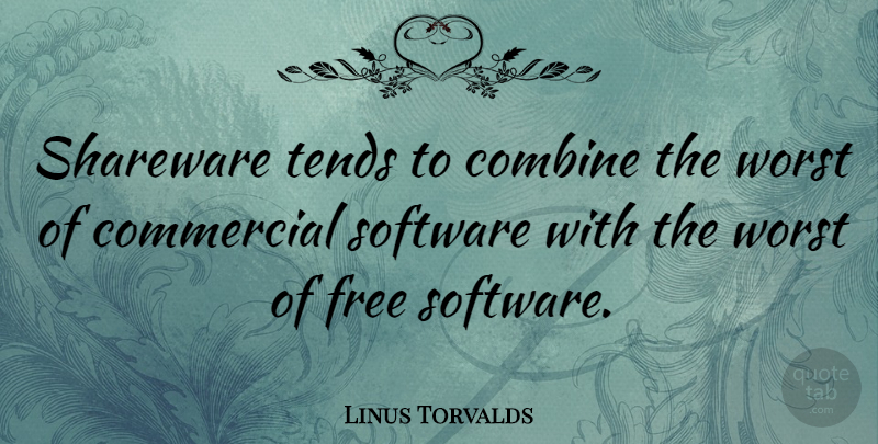 Linus Torvalds Quote About Computer, Economy, Worst: Shareware Tends To Combine The...