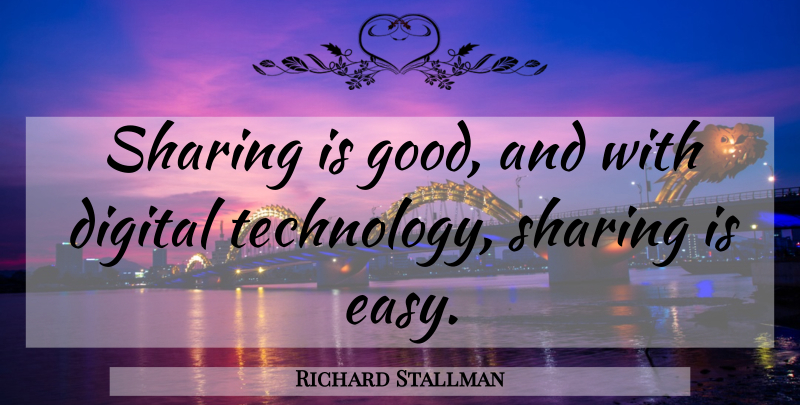 Richard Stallman Quote About Technology, Digital Technology, Digital: Sharing Is Good And With...