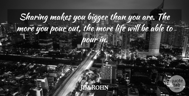 Jim Rohn Quote About Happy Life, Able, Bigger: Sharing Makes You Bigger Than...