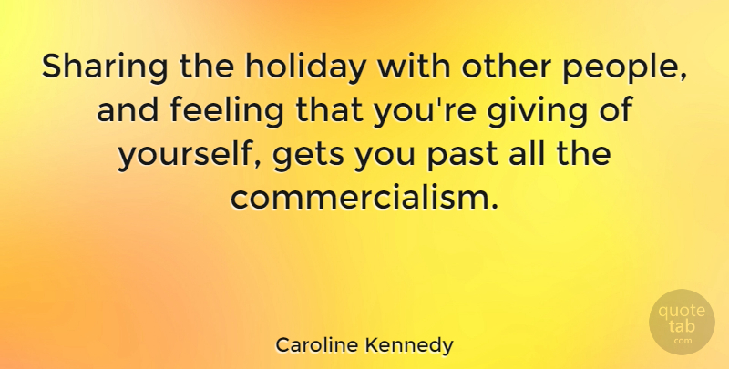 Caroline Kennedy Quote About Holiday, Past, Perfect: Sharing The Holiday With Other...